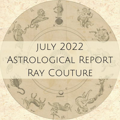 July 2022 ASTROLOGY REPORT WITH RAY COUTURE