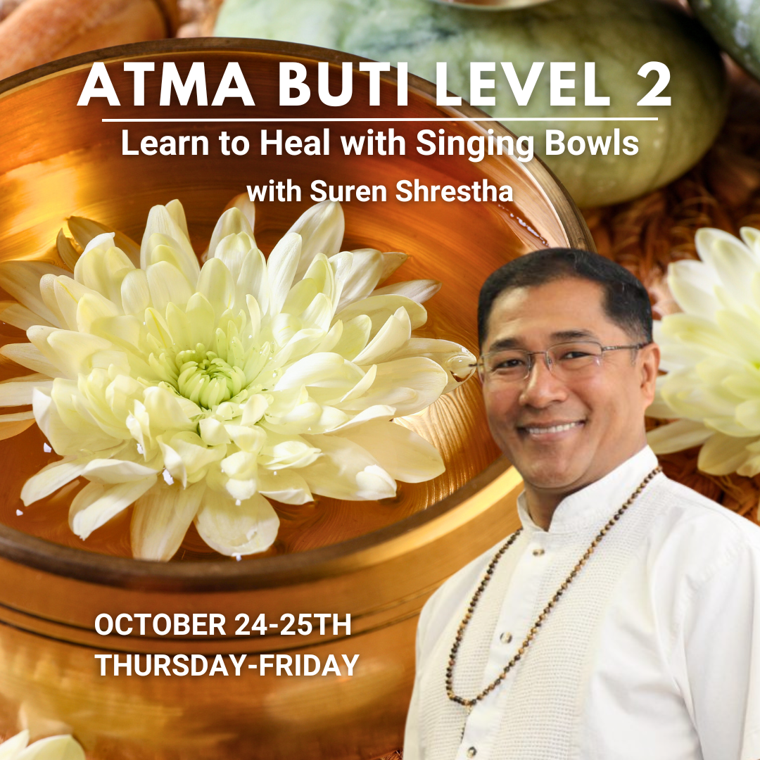 October 24-25, 2024, Thu-Fri - Atma Buti Level 2: Learn to Heal with Singing Bowls with Suren Shrestha