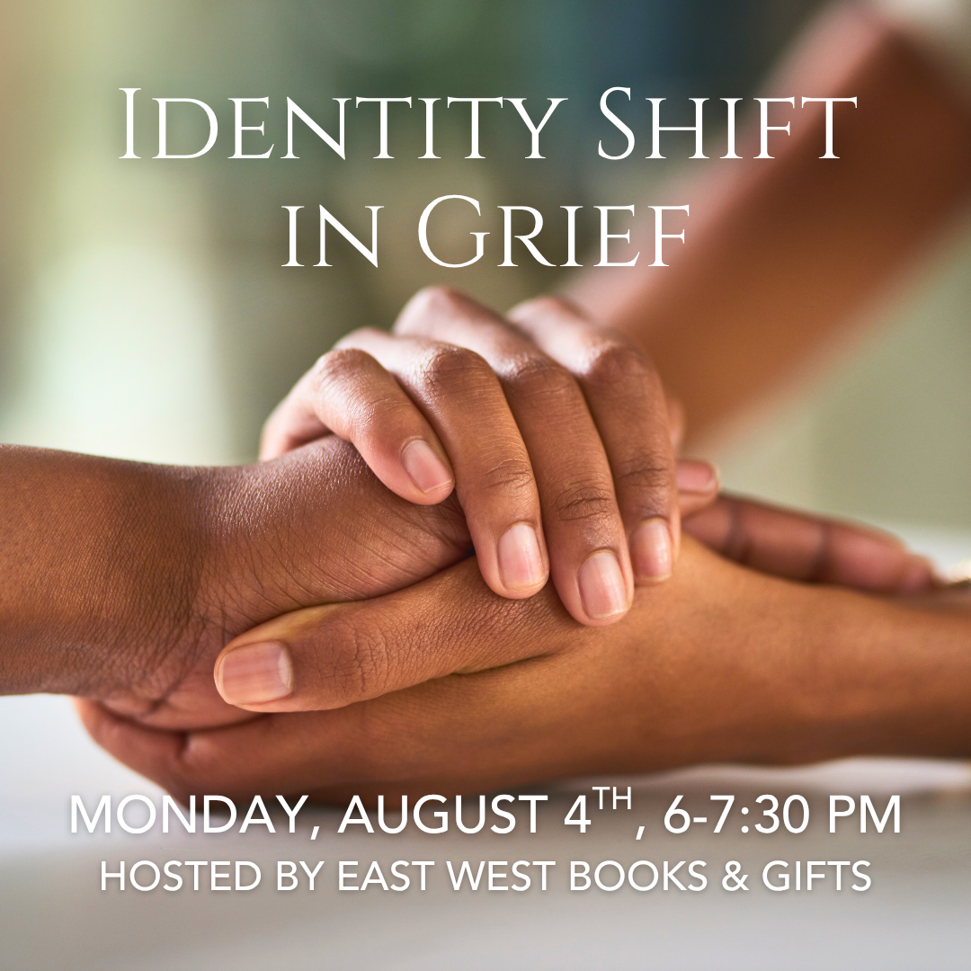Identity Shift in Grief - Monday, August 4th 2025 - 6-7:30 PM PT - In-Person - with Katie