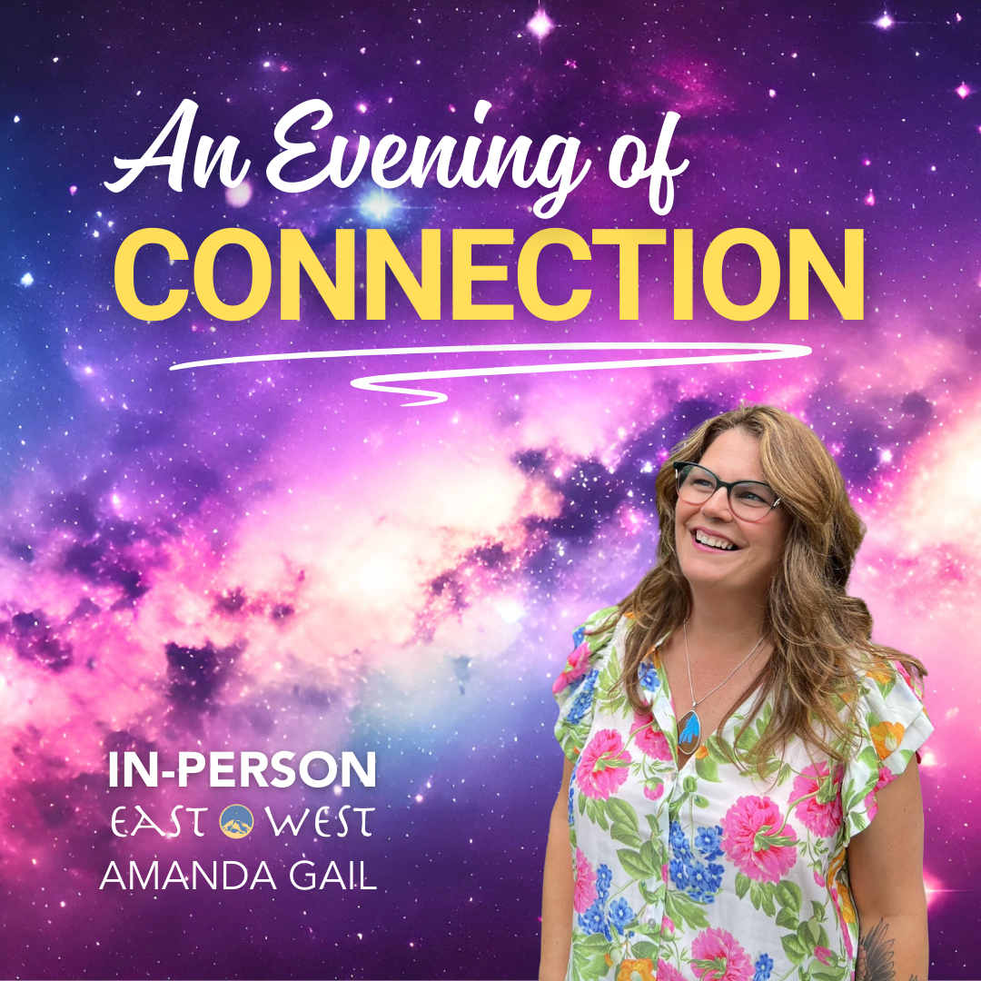 An Evening of Connection with Amanda Gail - In-Person - October 18th, 2025 - Saturday 6:15-8:15 PM PT