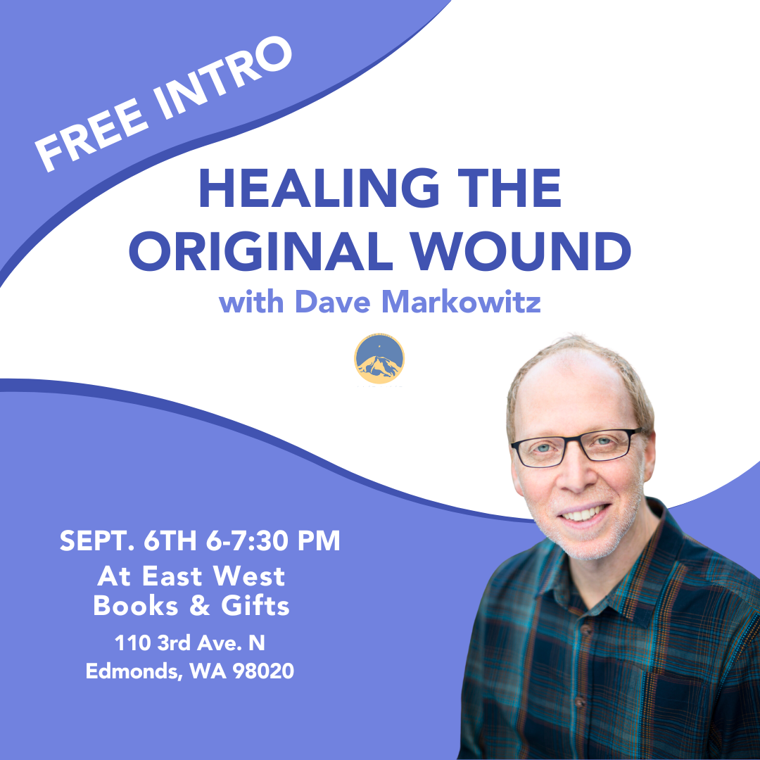 September 6th, 2024 - Friday 6-7:30 PDT - Free Intro to Healing The Original Wound - With Dave Markowitz - In-Person