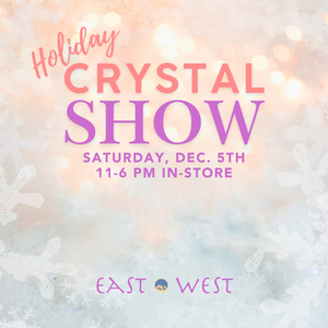 Holiday Crystal Show! - In Store - December 5th 2026, Saturday 11-6 PM