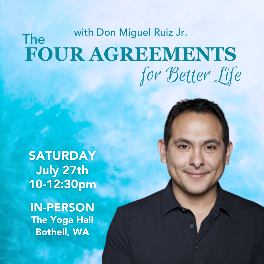 July 27th, 2024 - Saturday 10-12:30pm - The Four Agreements for Better Life - with Don Miguel Ruiz Jr. - In-Person