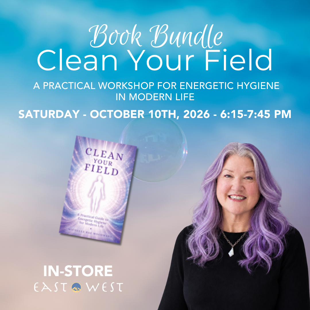 Clean Your Field: A Practical Workshop for Energetic Hygiene in Modern Life -Book Bundle! - with Michelle Rae Woodward- In-Store - Saturday - October 10th 2026 - 6:15-7:45 PM