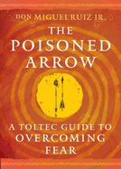 Book Club with Shae: “The Poisoned Arrow” by Don Miguel Ruiz Jr. - In Store