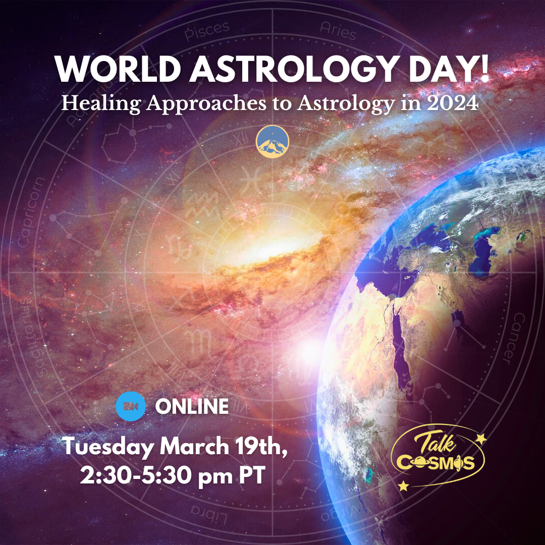 March 19, 2024 - Tuesday 2:30-5:30 pm PT - WORLD ASTROLOGY DAY - Healing Approaches to Astrology in 2024 - Online