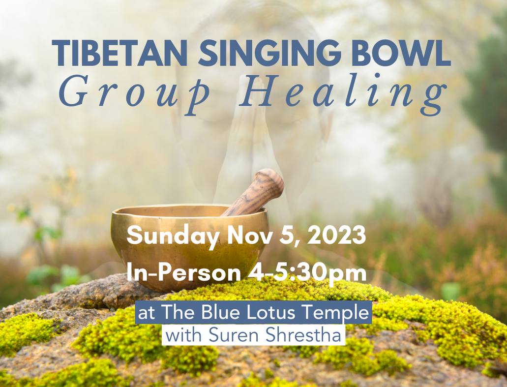 November 5, 2023 - Sunday 4-5:30pm - Tibetan Singing Bowl Group Healing at Ananda Meditation Temple - with Suren Shrestha